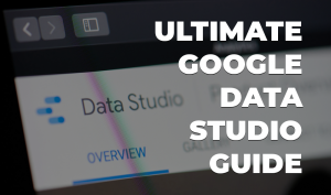 ultimate google data studio guide